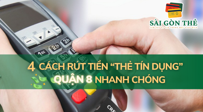 4 Cách Rút Tiền Thẻ Tín Dụng Quận 8 Nhanh Chóng