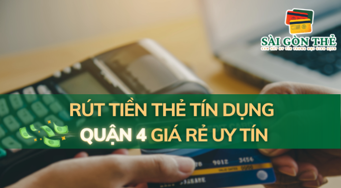 Rút Tiền Thẻ Tín Dụng Quận 4 Giá Rẻ Uy Tín