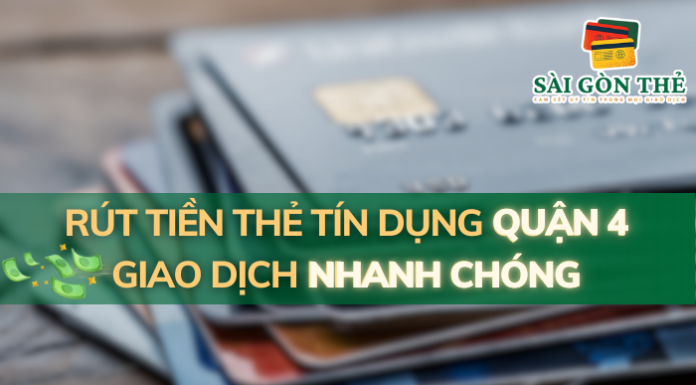 Rút Tiền Thẻ Tín Dụng Quận 4 Giao Dịch Nhanh Chóng