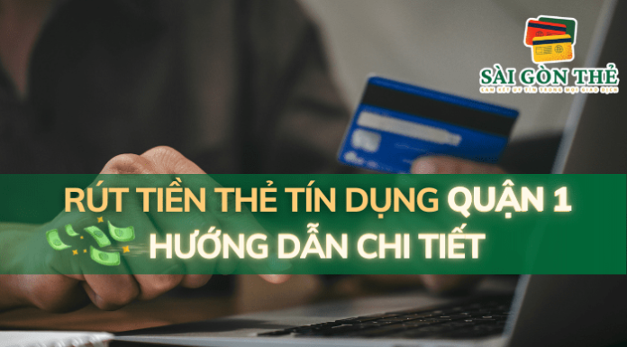 Rút Tiền Thẻ Tín Dụng Quận 1: Hướng Dẫn Chi Tiết