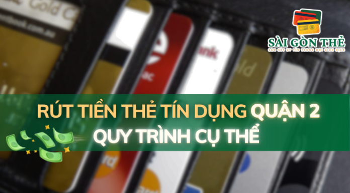 Rút Tiền Thẻ Tín Dụng Quận 2: Quy Trình Cụ Thể
