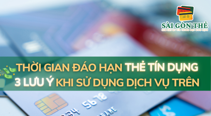 Thời Gian Đáo Hạn Thẻ Tín Dụng: 3 Lưu Ý Khi Sử Dụng Dịch Vụ Trên