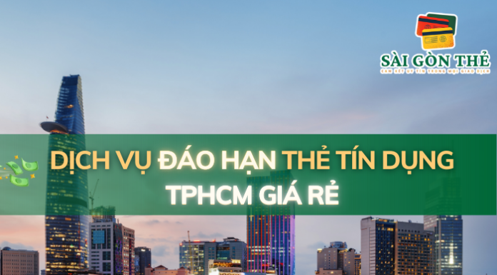 Dịch Vụ Đáo Hạn Thẻ Tín Dụng TPHCM Giá Rẻ
