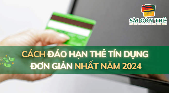 3 Cách Làm Đáo Hạn thẻ Tín Dụng Đơn Giản Nhanh Chóng