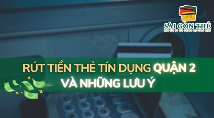 Rút Tiền Thẻ Tín Dụng Quận 2 và Những Lưu Ý
