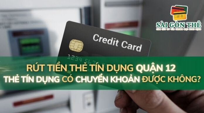 Rút Tiền Thẻ Tín Dụng Quận 12: Thẻ Tín Dụng Có Chuyển Khoản Được Không?