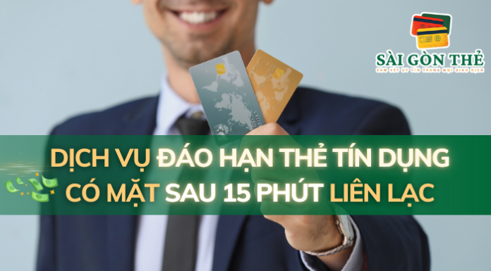 Dịch Vụ Đáo Hạn Thẻ Tín Dụng Có Mặt Sau 15 Phút