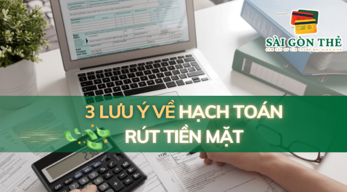 3 Lưu Ý Về Hạch Toán Rút Tiền Mặt