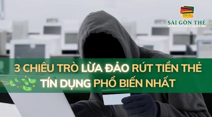 3 chiêu trò lừa đảo rút tiền thẻ tín dụng phổ biến nhất Lừa đảo rút tiền thẻ tín dụng