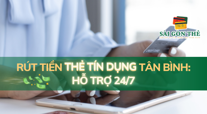 Rút tiền thẻ tín dụng Tân Bình: Hỗ trợ 24/7 rút tiền thẻ tín dụng Tân Bình