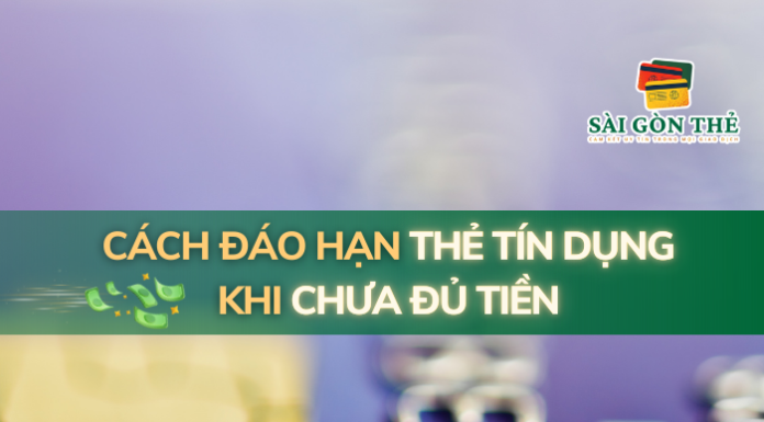Cách đáo hạn thẻ tín dụng khi chưa đủ tiền năm 2025