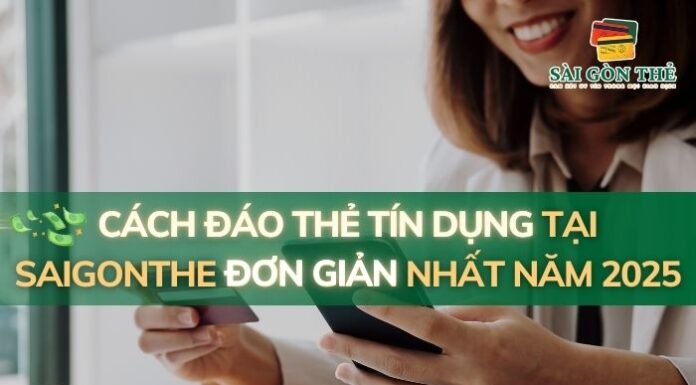 Cách đáo thẻ tín dụng tại SAIGONTHE đơn giản nhất năm 2025
