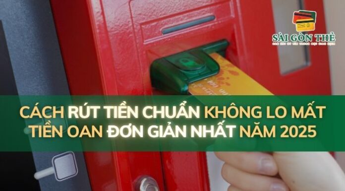 Cách Rút Tiền Chuẩn Không Lo Mất Tiền Oan Đơn Giản Nhất Năm 2025