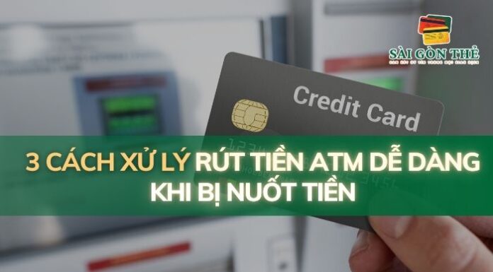 3 Cách Xử Lý Rút Tiền ATM Dễ Dàng Khi Bị Nuốt Tiền