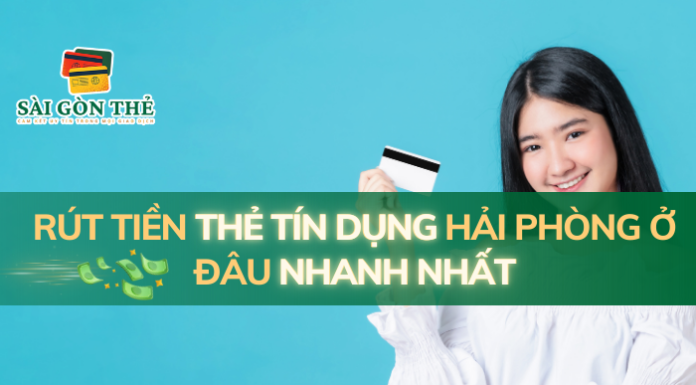 Rút tiền thẻ tín dụng Hải Phòng ở đâu nhanh nhất Rút tiền thẻ tín dụng Hải Phòng
