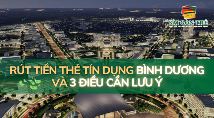 Rút tiền thẻ tín dụng bình dương và 3 điều cần lưu ý