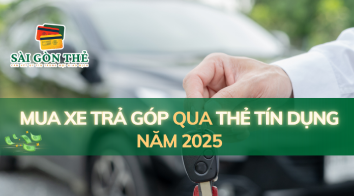 Mua xe trả góp qua thẻ tín dụng năm 2025 mua xe trả góp qua thẻ tín dụng