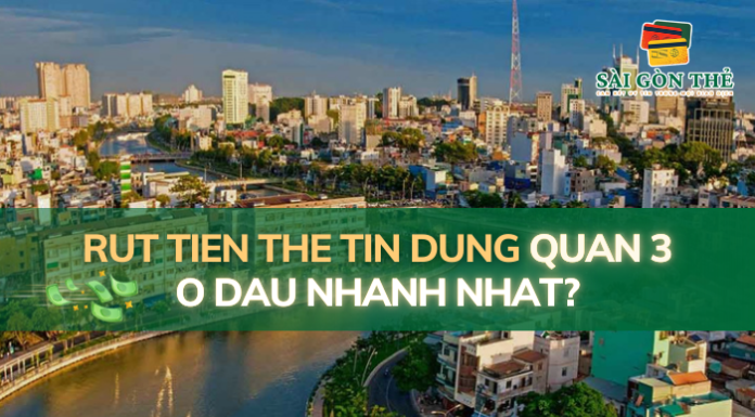 Rut tien the tin dung quan 3 o dau nhanh nhat?
