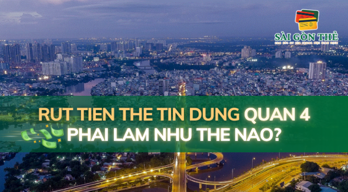 Rut tien the tin dung quan 4 phai lam nhu the nao?