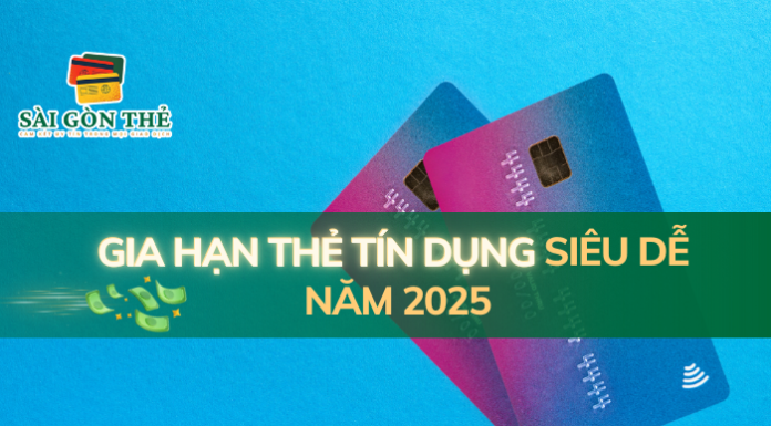 Gia hạn thẻ tín dụng siêu dễ năm 2025 gia hạn thẻ tín dụng
