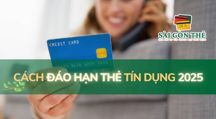 Cách đáo hạn thẻ tín dụng 2025 an toàn nhanh chóng Cách đáo hạn thẻ tín dụng 2025