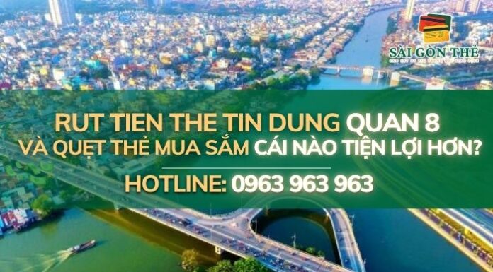 Rut tien the tin dung quan 8 và quẹt thẻ mua sắm cái nào tiện lợi hơn?