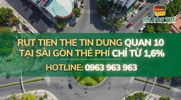 Rut Tien The Tin Dung Quan 10 tại Sài Gòn Thẻ – Phí chỉ từ 1,6%