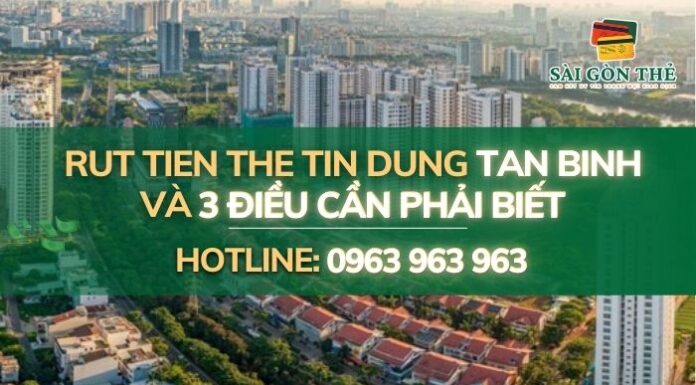Rut tien the tin dung Tan Binh Và 3 Điều Cần Biết