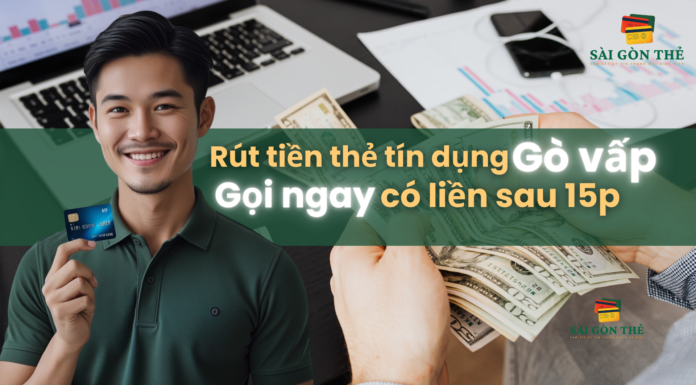 Rut tien the tin dung go vap gọi ngay có liền sau 15p