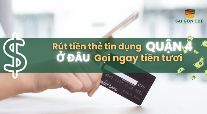 Rut tien the tin dung quan 4 ở đâu gọi ngay tiền tươi