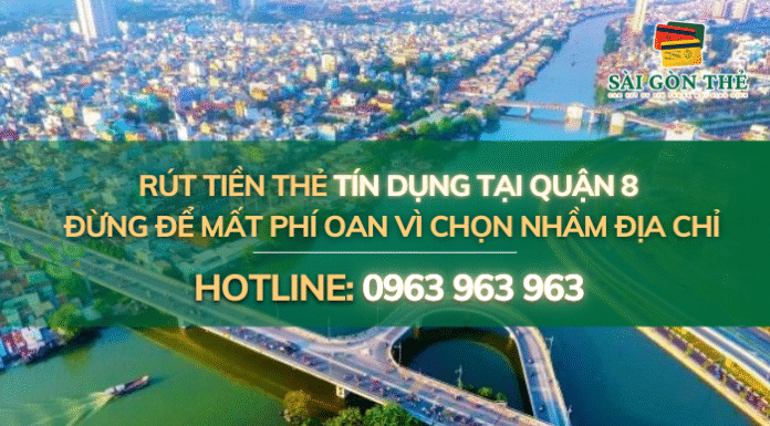 Rút Tiền Thẻ Tín Dụng Quận 8, Đừng Để Mất Phí Oan Vì Chọn Nhầm Nơi