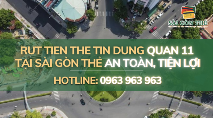 Rut Tien The Tin Dung Quan 11 An Toàn, Tiện Lợi Nhất