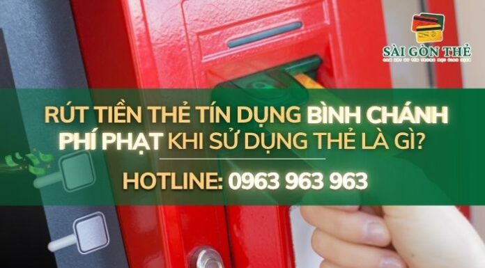 Rút tiền thẻ tín dụng Bình Chánh: Phí phạt khi sử dụng thẻ là gì?