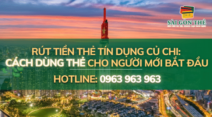 Rút tiền thẻ tín dụng Củ Chi: Cách dùng thẻ cho người mới bắt đầu