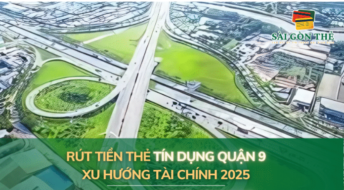 Rút tiền thẻ tín dụng quận 9 xu hướng tài chính 2025 Rút tiền thẻ tín dụng quận 9 xu hướng tài chính 2025