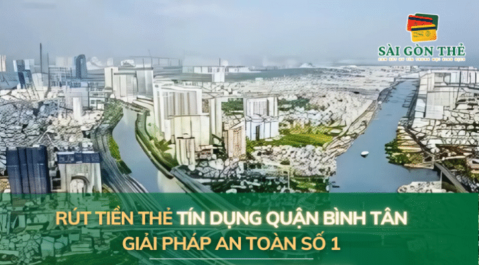 Rút tiền thẻ tín dụng quận Bình Tân giải pháp an toàn số 1