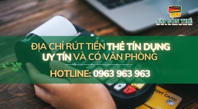 Địa chỉ rút tiền thẻ tín dụng uy tín có văn phòng Địa chỉ rút tiền thẻ tín dụng uy tín